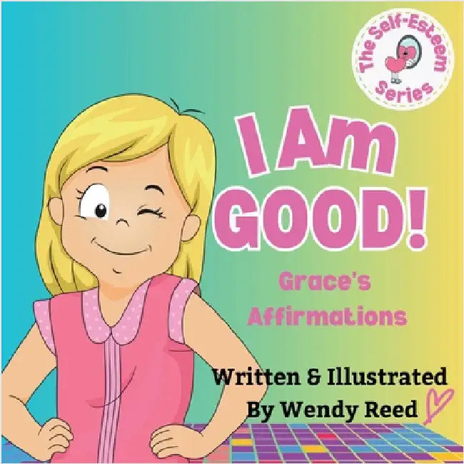 I Am Good! Grace's Affirmations: Book 5 by Reed, Wendy