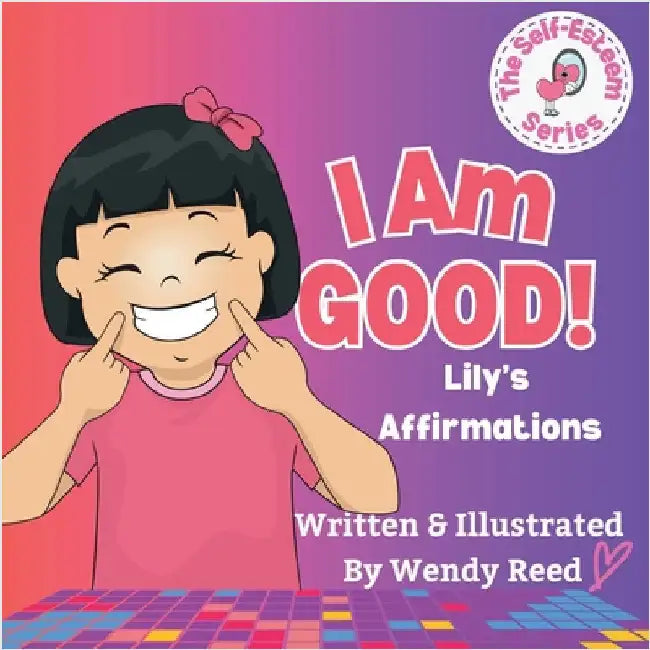 I Am Good! Lily's Affirmations: Book 4 by Reed, Wendy
