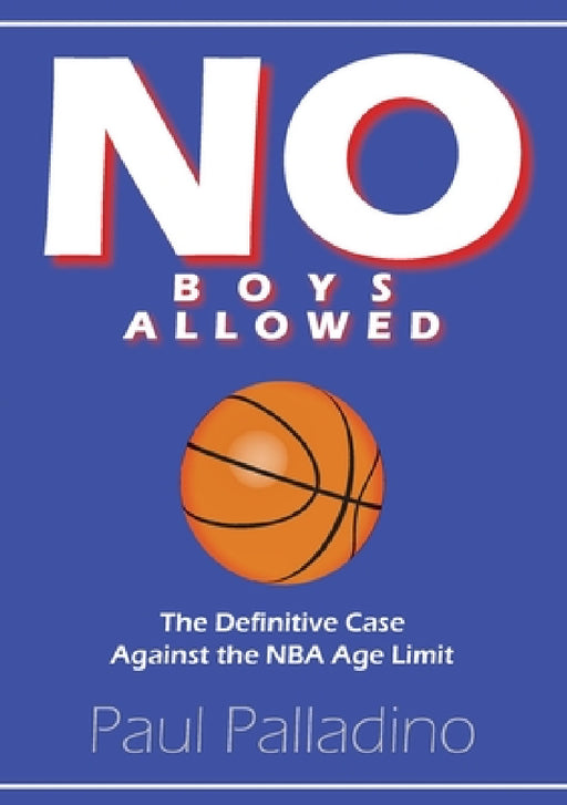 No Boys Allowed: The Definitive Case Against the NBA Age Limit by Paul Palladino