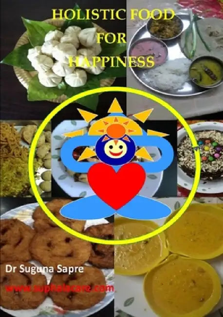 Holistic Food For Happiness by Suguna Sapre