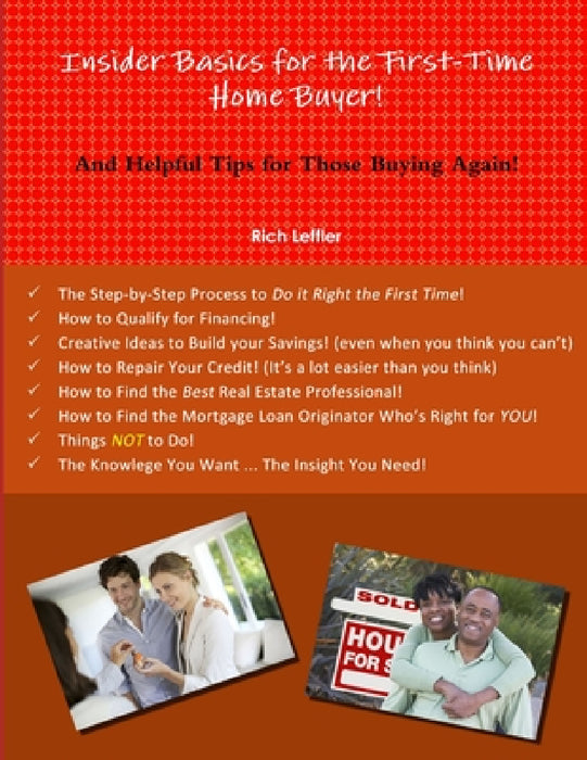 Insider Basics for the First-Time Home Buyer! by Rich Leffler