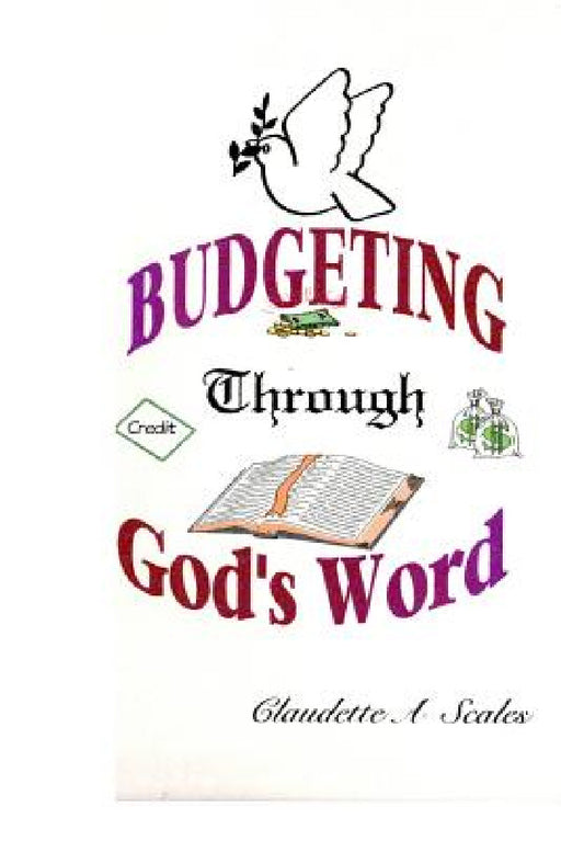 Budgeting Through God's Word by Claudette A. Scales