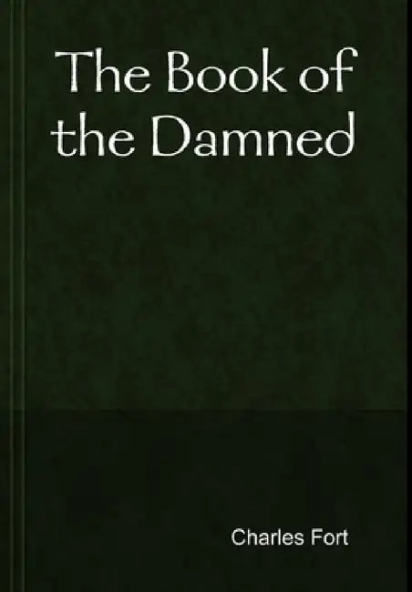 The Book of the Damned by Charles Fort