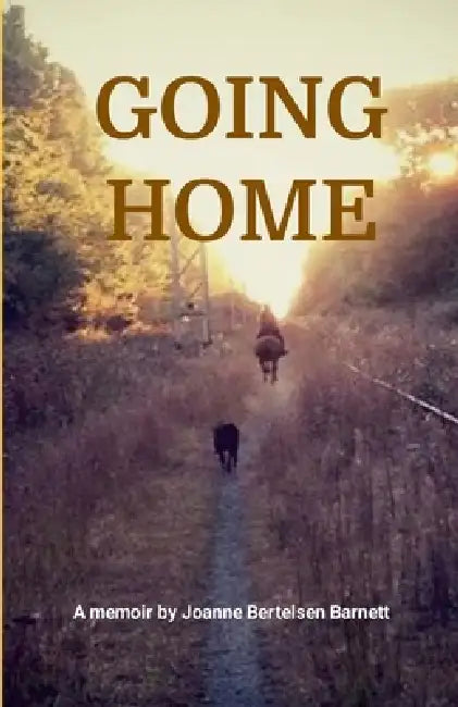 Going Home: A memoir by Joanne Bertelsen Barnett by Joanne Bertelsen Barnett