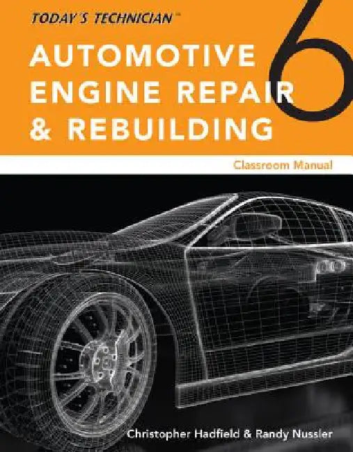 Today's Technician: Automotive Engine Repair & Rebuilding, Classroom Manual and Shop Manual, Spiral Bound Version by Chris Hadfield, Randy Nussler