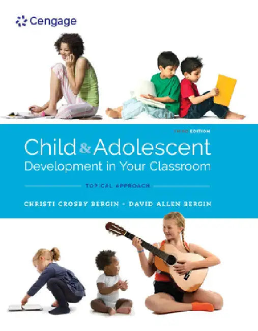 Child and Adolescent Development in Your Classroom, Topical Approach by Christi Crosby Bergin, David Allen Bergin