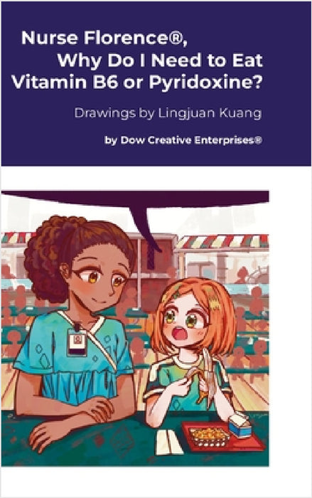 Nurse Florence(R), Why Do I Need to Eat Vitamin B6 or Pyridoxine? by Michael Dow, Lingjuan Kuang