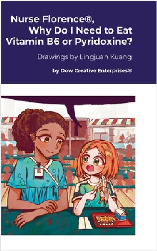 Nurse Florence(R), Why Do I Need to Eat Vitamin B6 or Pyridoxine? by Michael Dow, Lingjuan Kuang
