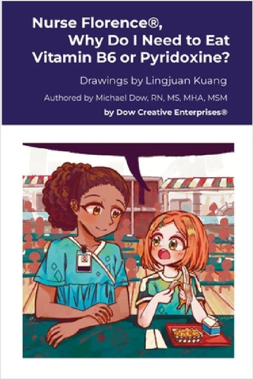 Nurse Florence(R), Why Do I Need to Eat Vitamin B6 or Pyridoxine? by Michael Dow, Lingjuan Kuang