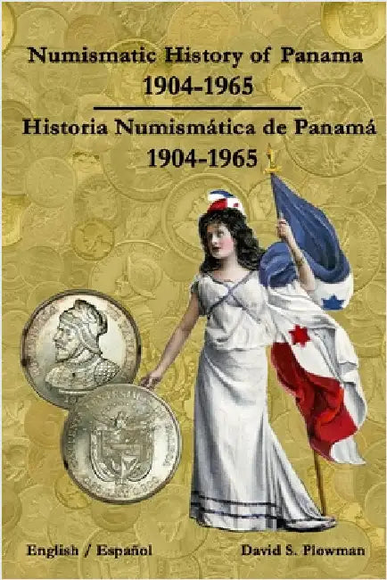 Numismatic History of Panama 1904-1965 Historia Numismática de Panamá 1904-1965 Color PB by Plowman, David