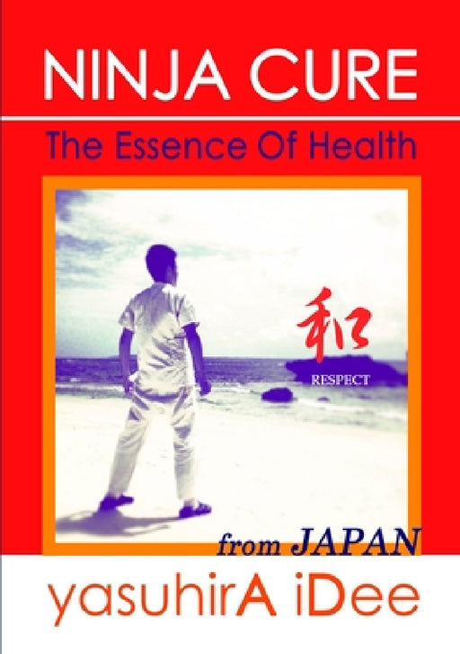 Ninja Cure: The Essence Of Health by Yasuhira Idee
