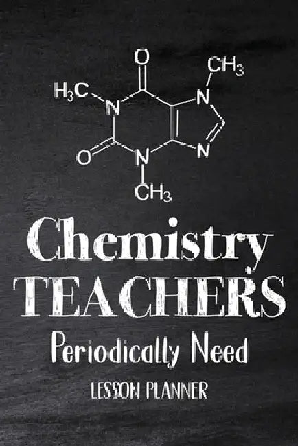 Chemistry Teachers Periodically Need: Chemistry Lesson Planner, Open-Dated Planner, Undated Lesson Planner, Planner Book, Teacher Daily by Paperland Online Store