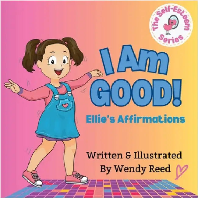I Am Good! Ellie's Affirmations: Book 1 by Reed, Wendy
