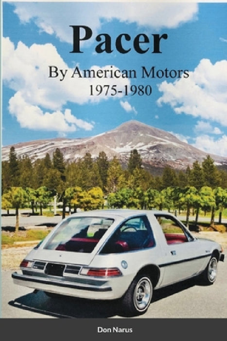 Pacer by American Motors 1975-1980 by Don Narus