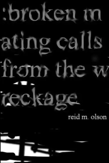 broken mating calls from the wreckage by Reid M. Olson