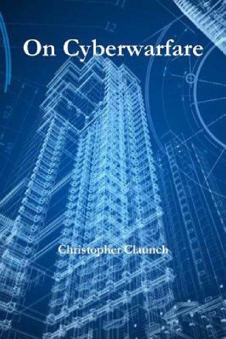 On Cyberwarfare by Christopher Claunch