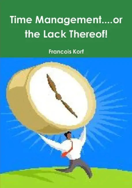 Time Management....or the Lack Thereof! by Francois Korf