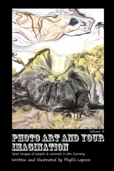 Photo Art and Your Imagination volume 5 by Phyllis Lepore