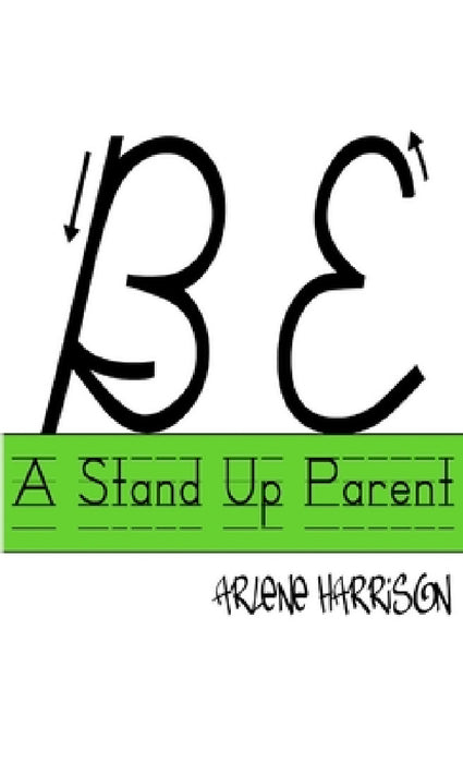 Be a Stand Up Parent by Arlene Harrison
