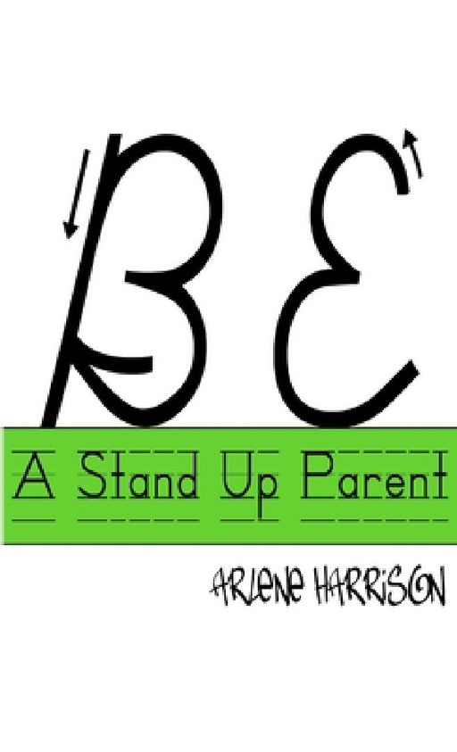Be a Stand Up Parent by Arlene Harrison