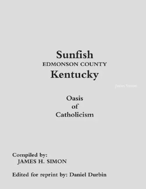 Sunfish Edmonson County Kentucky: Oasis of Catholicism by James Simon