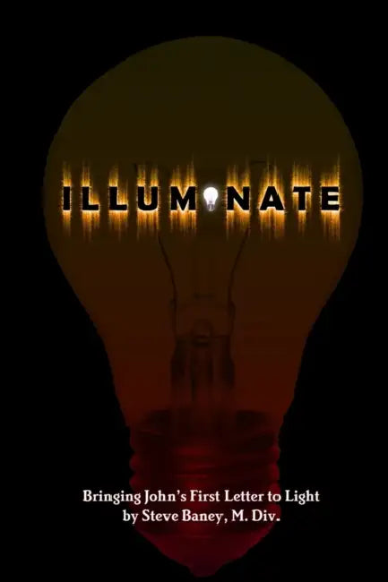Illuminate by M. DIV Steve Baney