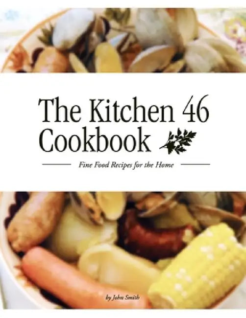 The Kitchen 46 Cookbook by John Smith