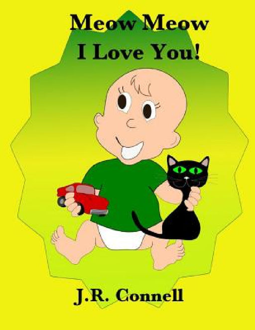 Meow Meow I Love You! by J. R. Connell