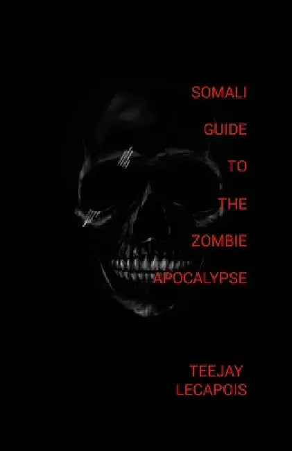 Somali Guide To The Zombie Apocalypse by Teejay Lecapois