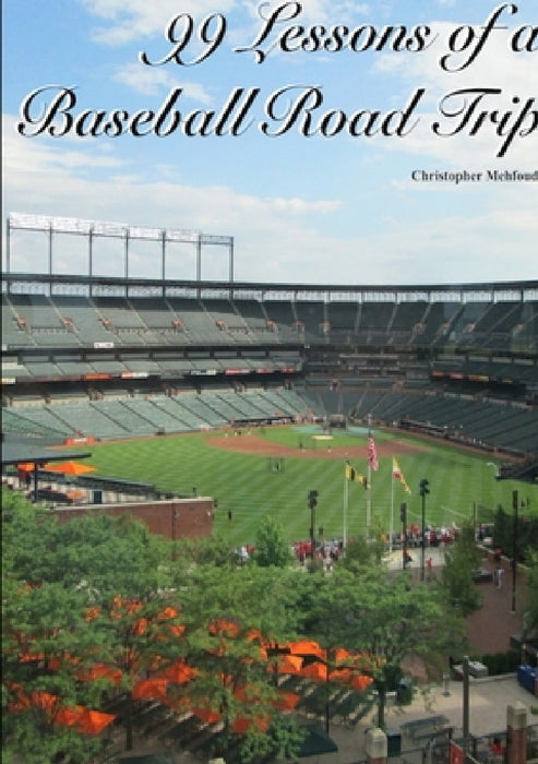 99 Lessons of a Baseball Road Trip (Paperback) by Christopher Mehfoud