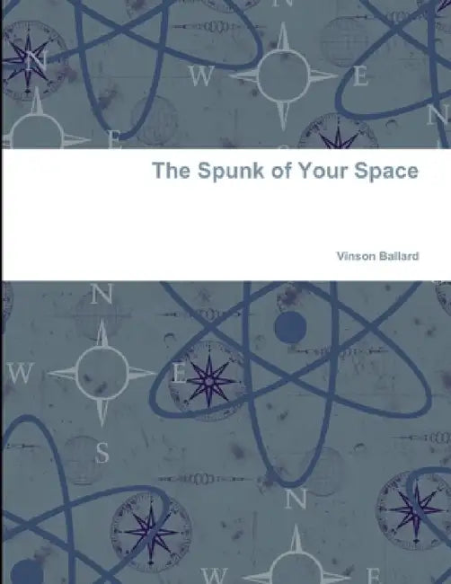 The Spunk of Your Space by Vinson Ballard