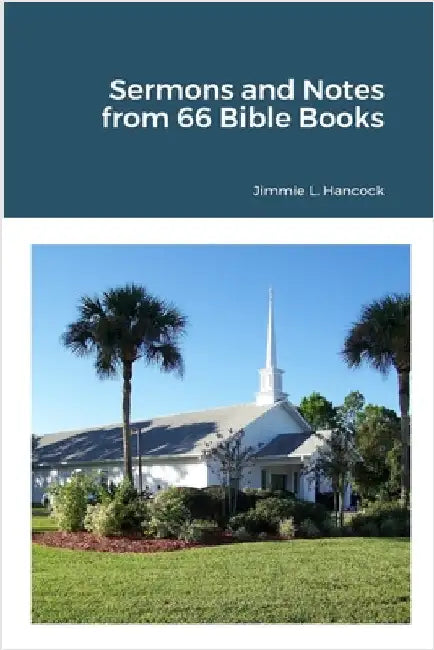 Sermons and Notes from 66 Bible Books by Hancock, Jimmie L.
