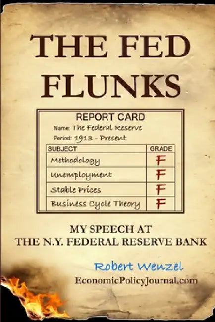 The Fed Flunks: My Speech at the New York Federal Reserve Bank by Robert Wenzel