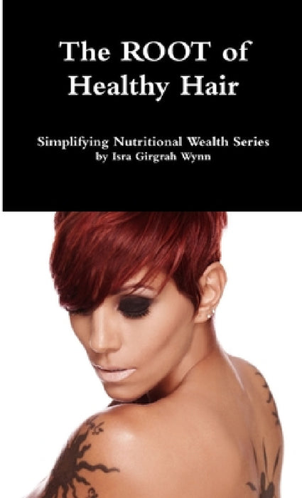 The ROOT of healthy hair by Isra Wynn
