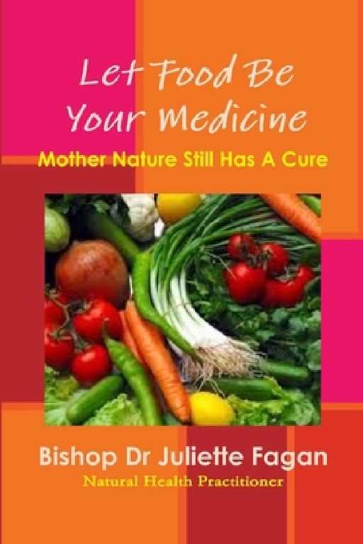 Let Food Be Your Medicine by Juliette Fagan