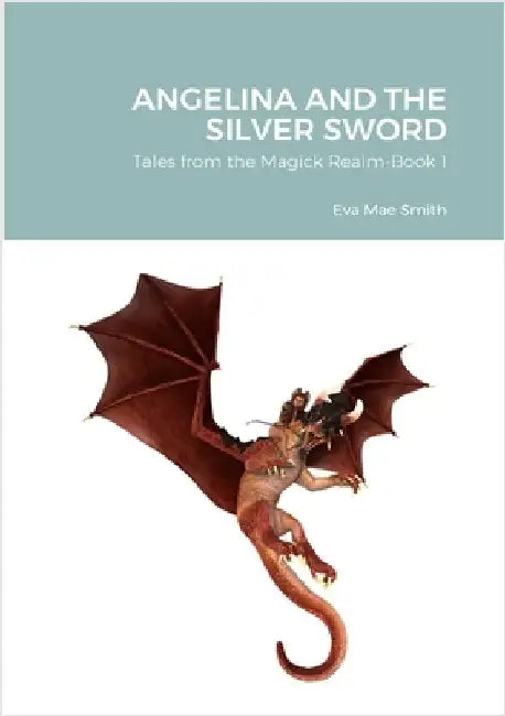 Angelina and the Silver Sword: Tales from the Magick Realm-Book 1 by Smith, Eva Mae