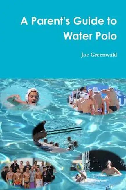 A Parent's Guide to Water Polo by Joe Greenwald