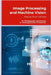 Image Processing and Machine Vision: Step by Step Tutorials by Anantharajan, Shenbagarajan