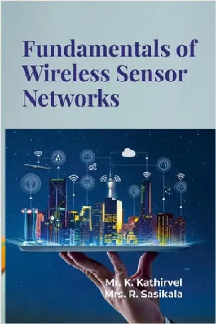 Fundamentals of Wireless Sensor Networks: Fundamental Idea by K, Kathirvel