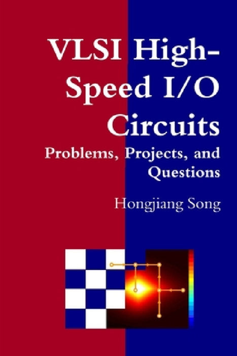 VLSI High-Speed I/O Circuits - Problems, Projects, and Questions by Hongjiang Song