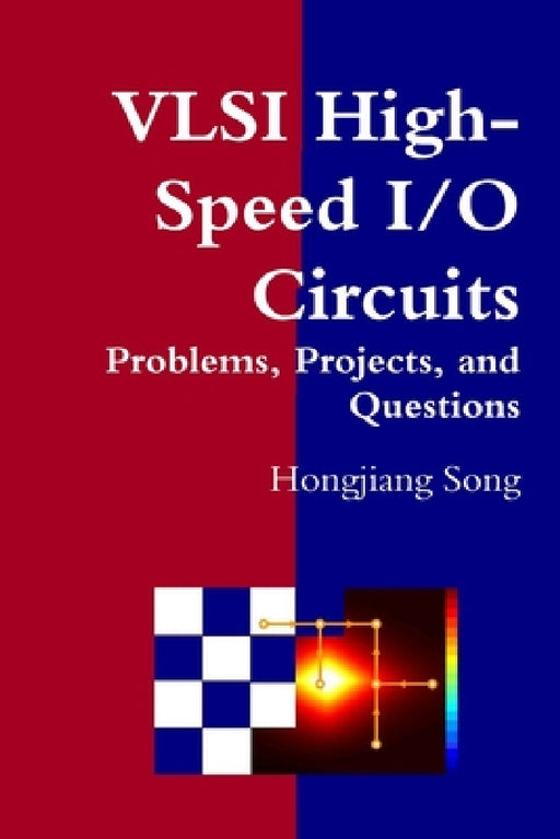 VLSI High-Speed I/O Circuits - Problems, Projects, and Questions by Hongjiang Song
