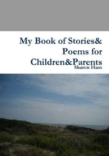 My Book of Stories& Poems for Children&Parents by Sharon Hass