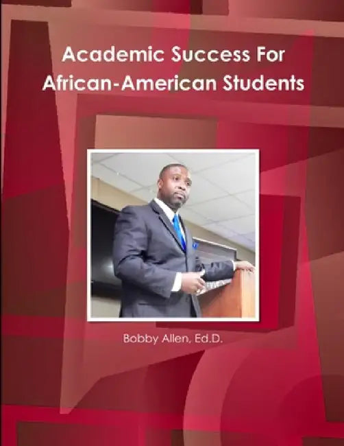 Academic Success For African-American Students by Ed D. Bobby Allen