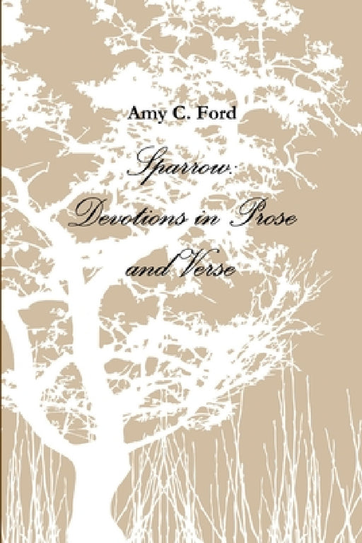 Sparrow: Devotions in Prose and Verse by Amy C. Ford