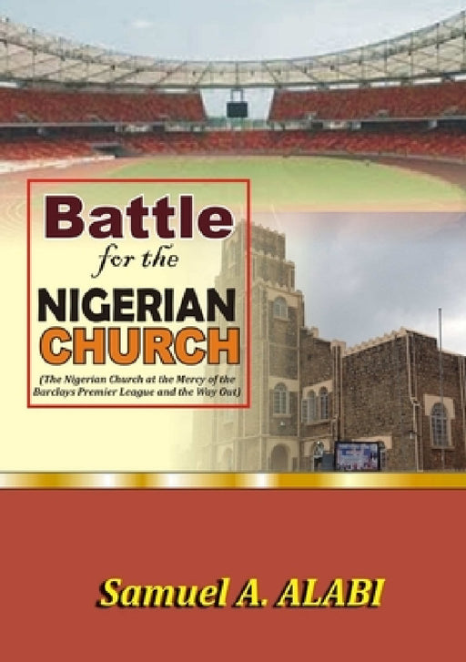 Battle for the Nigerian Church by Samuel a. Alabi
