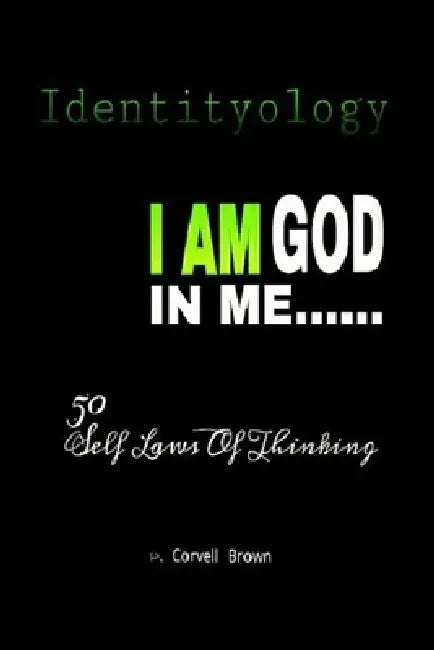 Identityology - I Am God In Me: 50 Self Laws of Thinking by P. Corvell Brown