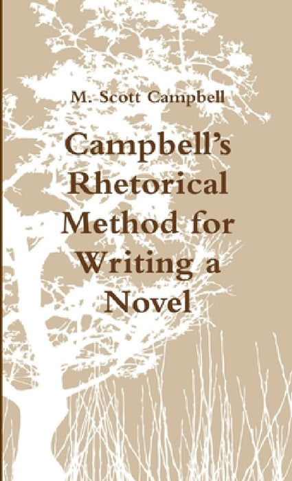 Campbell's Rhetorical Method for Writing a Novel by M. Scott Campbell
