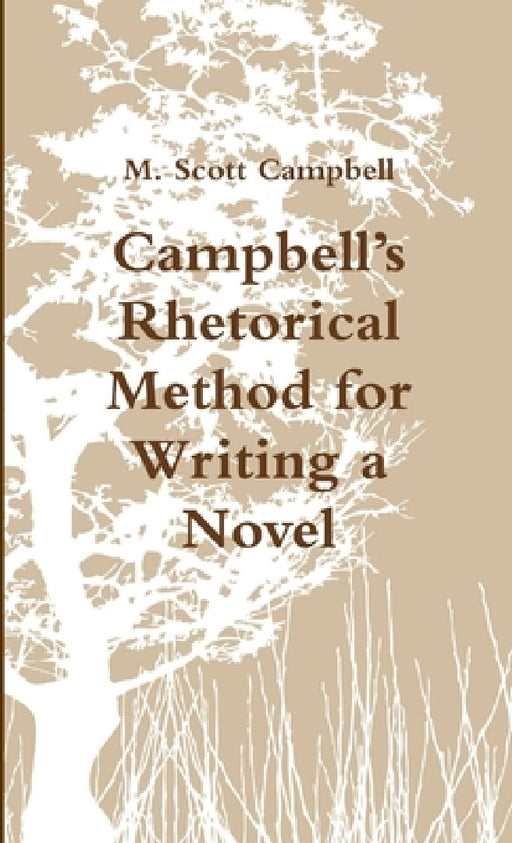 Campbell's Rhetorical Method for Writing a Novel by M. Scott Campbell