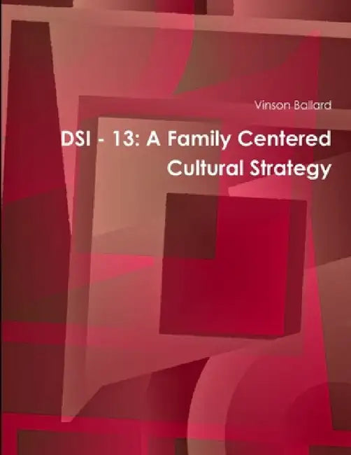 Dsi - 13: A Family Centered Cultural Strategy by Vinson Ballard