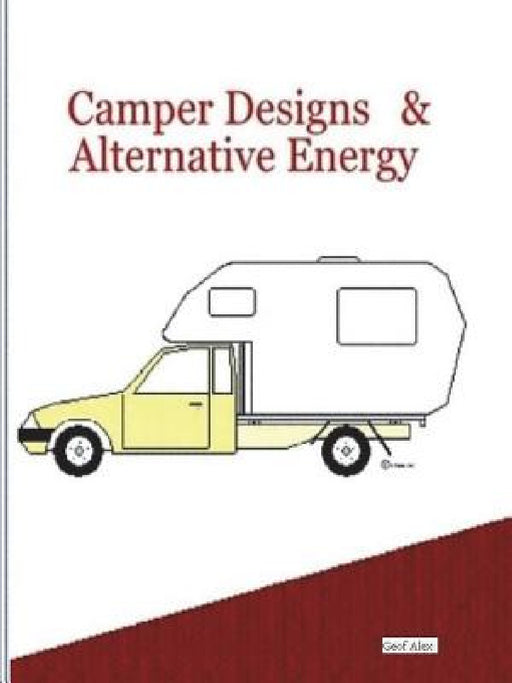 Camper Designs and Alternative Energy by Geof Alex
